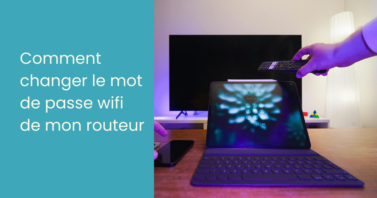 Comment changer le mot de passe wifi de mon routeur
