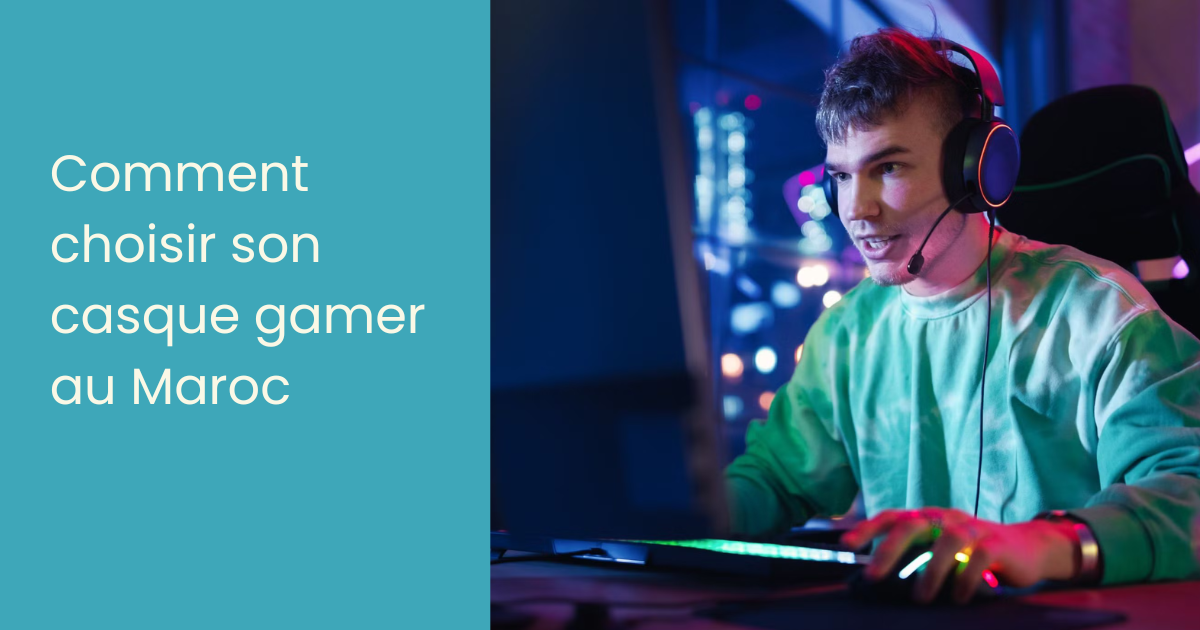 Comment choisir son casque gamer au Maroc