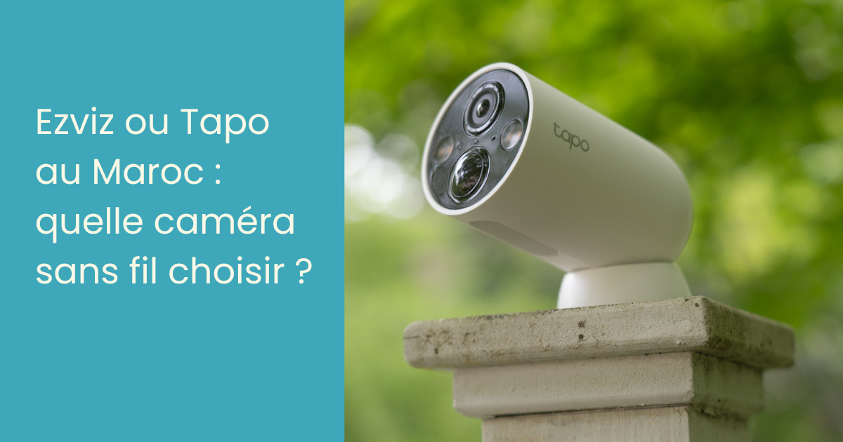 Ezviz ou Tapo au Maroc quelle caméra sans fil choisir