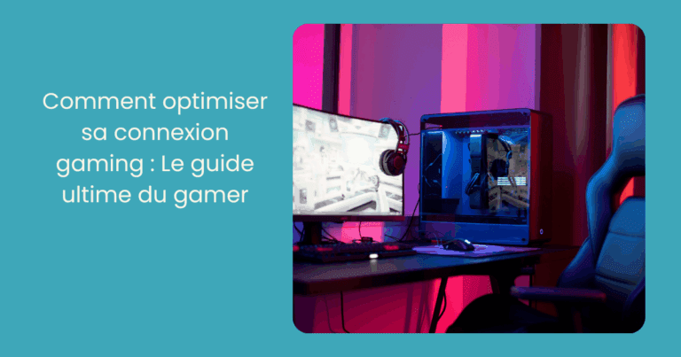Comment optimiser sa connexion gaming Le guide ultime du gamer (1)